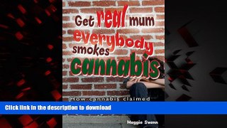 Best book  Get Real, Mum, Everybody Smokes Cannabis! online to buy