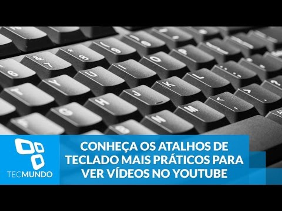 Conheça os atalhos de teclado mais práticos para ver vídeos no YouTube