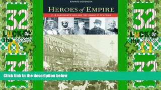 Big Deals  Heroes of Empire: Five Charismatic Men and the Conquest of Africa  Best Seller Books