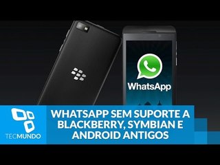 WhatsApp perderá suporte para BlackBerry, Nokia Symbian e Android antigos