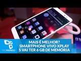 Mais é melhor? Smartphone chinês Vivo Xplay 5 vai ter 6 GB de memória RAM