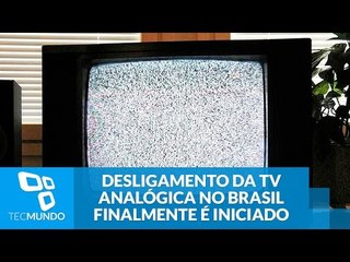 Desligamento da TV analógica no Brasil finalmente é iniciado