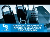 IMEI: aprenda a bloquear o aparelho celular em caso de roubo