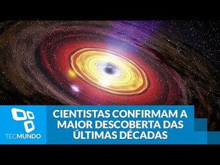 Cientistas confirmam a maior descoberta das últimas décadas