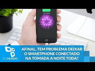 Afinal, tem problema deixar o smartphone conectado na tomada a noite toda?