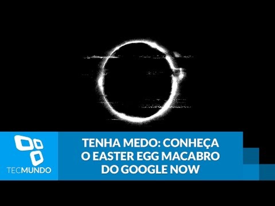 Tenha medo: conheça o easter egg macabro do Google Now