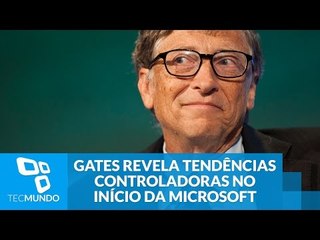 Bill Gates revela suas tendências controladoras no início da Microsoft