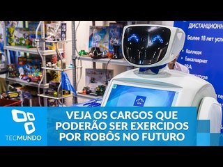Veja os cargos que poderão ser completamente exercidos por robôs no futuro