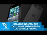 Relatos indicam fim da linha Lumia e reforçam surgimento do Surface Phone