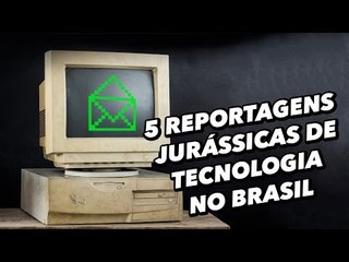 5 reportagens jurássicas de tecnologia no Brasil - TecMundo