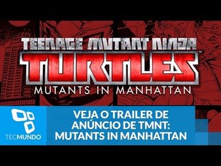 Veja o trailer de anúncio de TMNT: Mutants in Manhattan