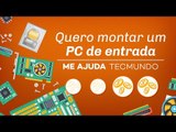Me Ajuda, TecMundo: quero montar um PC de entrada [Dicas - 2016]