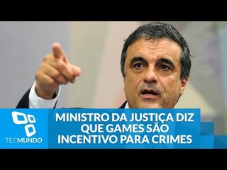 Ministro da Justiça diz que games são incentivo para crimes