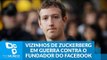 Vizinhos de Zuckerberg entram em guerra contra o fundador do Facebook