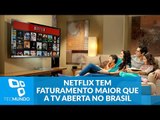 Netflix tem faturamento estimado maior que a TV aberta no Brasil