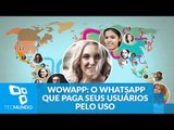 Saiba tudo sobre o WowApp, tipo de WhatsApp que paga seus usuários pelo uso