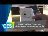 ASUS Zenfone Zoom traz câmera com zoom óptico - CES 2016 - TecMundo