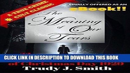[PDF] FREE The Meaning of Our Tears: The True Story of the Lawson Family Murders of Christmas Day
