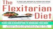 Ebook The Flexitarian Diet: The Mostly Vegetarian Way to Lose Weight, Be Healthier, Prevent