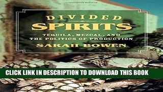 Ebook Divided Spirits: Tequila, Mezcal, and the Politics of Production (California Studies in Food