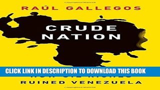Ebook Crude Nation: How Oil Riches Ruined Venezuela Free Read