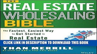 Ebook The Real Estate Wholesaling Bible: The Fastest, Easiest Way to Get Started in Real Estate