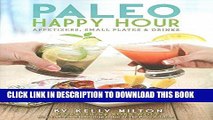 Ebook Paleo Happy Hour: Appetizers, Small Plates   Drinks Free Read