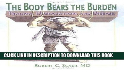 Read Now The Body Bears the Burden: Trauma, Dissociation, and Disease Download Book