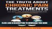 Ebook The Truth About Chronic Pain Treatments: The Best and Worst Strategies for Becoming Pain