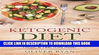Ebook Ketogenic Diet: How to use Ketosis to Lose Weight, Increase Mental Focus,   Feel Truly