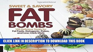 Ebook Sweet and Savory Fat Bombs: 100 Delicious Treats for Fat Fasts, Ketogenic, Paleo, and