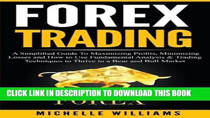 Ebook Forex Trading: A Simplified Guide To Maximizing Profits, Minimizing Losses and How to Use