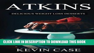Best Seller Atkins: Delicious Weight Loss Desserts: The Top 110+ Approved Low Carb Dessert Recipes