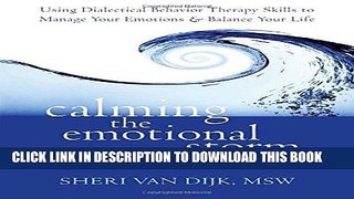 Read Now Calming the Emotional Storm: Using Dialectical Behavior Therapy Skills to Manage Your