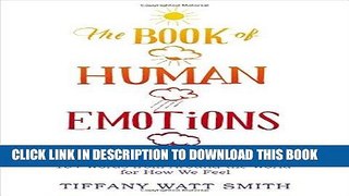 Read Now The Book of Human Emotions: From Ambiguphobia to Umpty -- 154 Words from Around the World