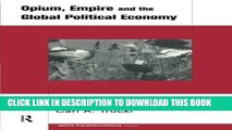 Ebook Opium, Empire and the Global Political Economy: A Study of the Asian Opium Trade 1750-1950