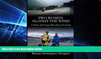 Ebook deals  Two Women Against The Wind: A Tierra del Fuego Bicycling Adventure  Most Wanted