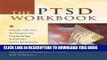 Read Now The PTSD Workbook: Simple, Effective Techniques for Overcoming Traumatic Stress Symptoms