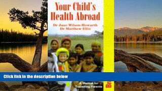 Best Deals Ebook  Your Child s Health Abroad: A Manual for Traveling Parents  Most Wanted
