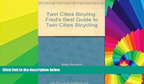 Must Have  Twin Cities Bicyling: Fred s Best Guide to Twin Cities Bicycling  Full Ebook