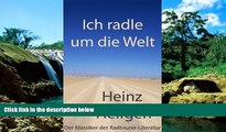Must Have  Ich radle um die Welt: Der Klassiker der Radtourer-Literatur (German Edition)  Full Ebook