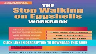 Read Now The Stop Walking on Eggshells Workbook: Practical Strategies for Living with Someone Who