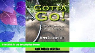 Buy NOW  Gotta Go!: Book 2-Rail Trails Central: Cycling Vacations in Fantastic Locations (Gotta