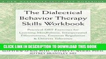 Read Now The Dialectical Behavior Therapy Skills Workbook: Practical DBT Exercises for Learning