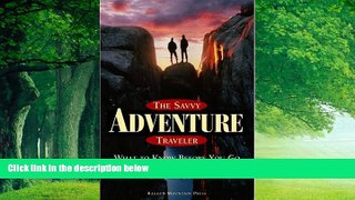 Best Buy Deals  The Savvy Adventure Traveler: What to Know Before You Go  Full Ebooks Most Wanted