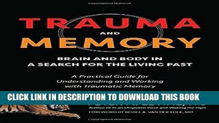Read Now Trauma and Memory: Brain and Body in a Search for the Living Past: A Practical Guide for
