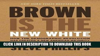 Read Now Brown Is the New White: How the Demographic Revolution Has Created a New American