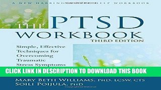 Read Now The PTSD Workbook: Simple, Effective Techniques for Overcoming Traumatic Stress Symptoms
