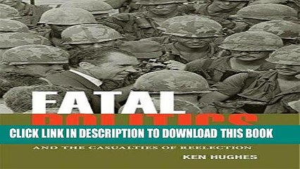 Read Now Fatal Politics: The Nixon Tapes, the Vietnam War, and the Casualties of Reelection