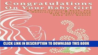 Read Now Congratulations On Your Baby Girl: An Adult Coloring Book  for Maternity and Motherhood